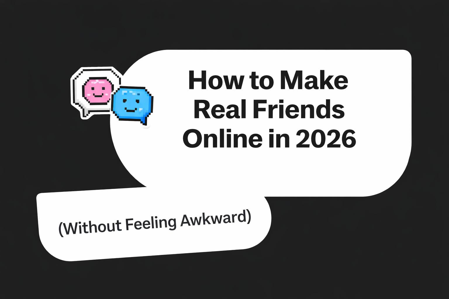 How to Make Real Friends Online in 2026 (Without Feeling Awkward)