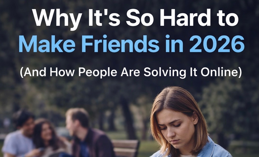 Why It’s So Hard to Make Friends in 2026